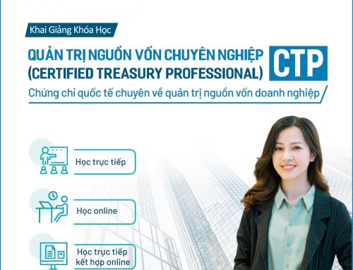 Quản trị nguồn vốn doanh nghiệp hiệu quả với chứng chỉ quốc tế CTP (Certified Treasury Professional) [KG: 01/12/2024]