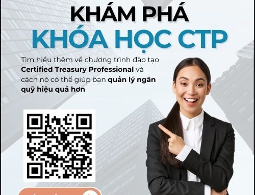 Học chứng chỉ CTP – Giải pháp đột phá để quản lý ngân quỹ, khắc phục mọi thách thức tài chính của doanh nghiệp