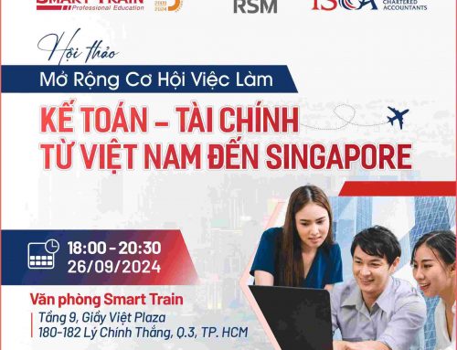 Hội thảo “Mở rộng cơ hội việc làm Kế toán – Tài chính: Từ Việt Nam đến Singapore” [Smart Train, Hiệp hội ISCA & RSM_18h00, 26/9/2024]