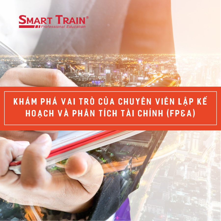 Khám phá vai trò của Chuyên viên Lập kế hoạch và Phân tích Tài chính (FP&A)