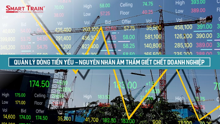 Quản lý dòng tiền yếu - Nguyên nhân âm thầm giết chết doanh nghiệp
