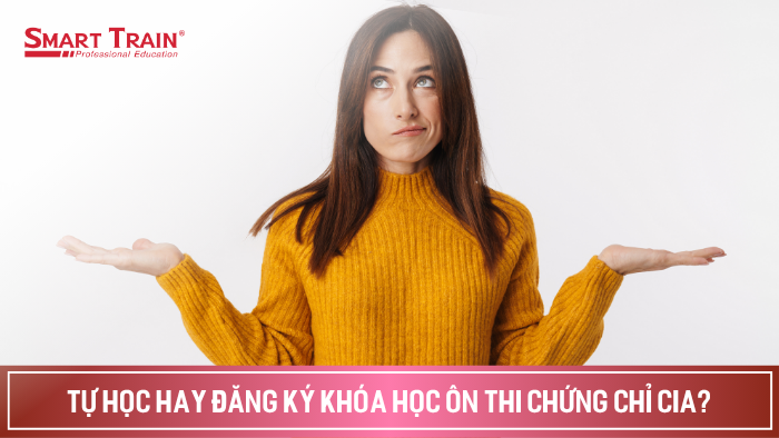Nên tự học hay đăng ký khoá học ôn thi chứng chỉ CIA
