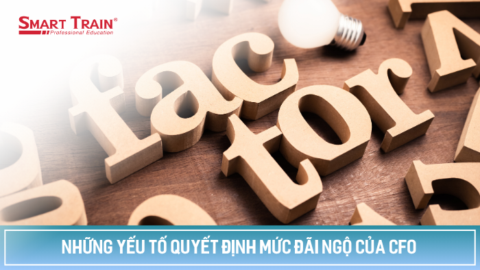 Những yếu tố quyết định mức đãi ngộ CFO
