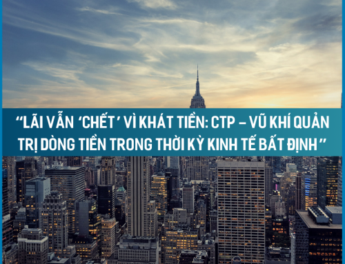 Lãi vẫn ‘chết’ vì khát tiền: CTP – Vũ khí quản trị dòng tiền trong thời kỳ kinh tế bất định