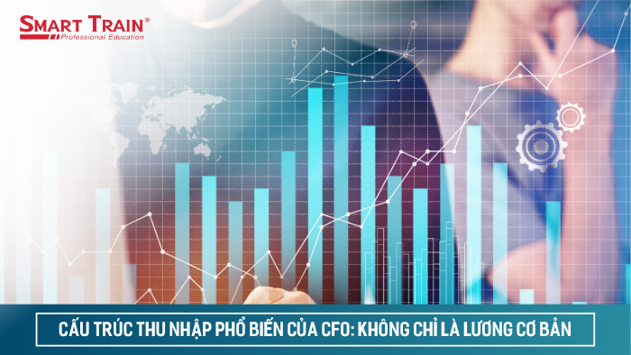 Cấu trúc thu nhập phổ biến của CFO: không chỉ là lương cơ bản