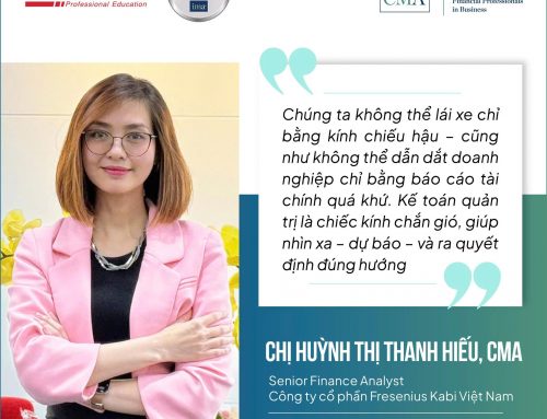 Chia sẻ từ chị Huỳnh Thị Thanh Hiếu, CMA – Senior Finance Analyst, CTCP Fresenius Kabi Việt Nam sau khi học xong chương trình Kế toán Quản trị Hoa Kỳ CMA