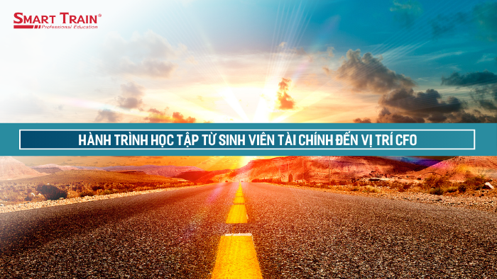 hành trình học tập từ sinh viên tài chính đến vị trí CFO
