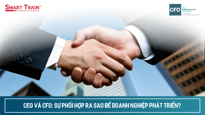 CEO và CFO: sự phối hợp ra sao để doanh nghiệp phát triển