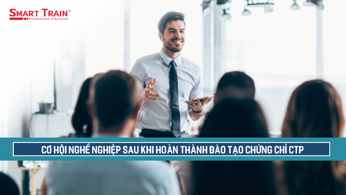 Cơ hội nghề nghiệp sau khi hoàn thành đào tạo chứng chỉ CTP
