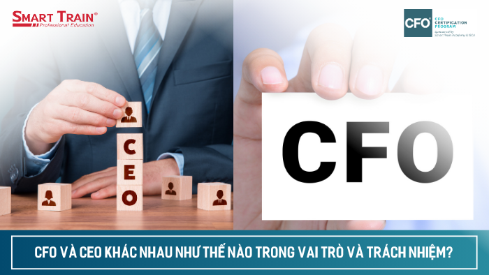 CFO và CEO khác nhau như thế nào trong vai trò và trách nhiệm