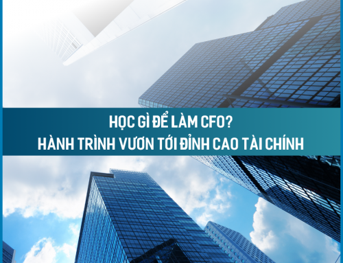 Học gì để làm CFO? Hành trình vươn tới đỉnh cao tài chính