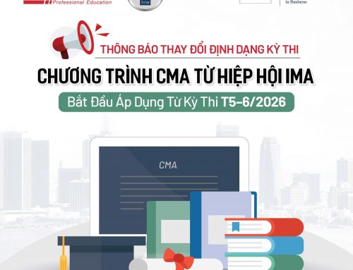 [Cập nhật mới nhất cho học viên CMA] Kỳ thi CMA được IMA tái thiết kế theo hướng case-based, tiệm cận thực tiễn quản trị tài chính doanh nghiệp