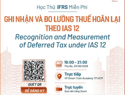 Học thử IFRS “Ghi nhận và đo lường thuế hoãn lại theo IAS 12” – Hiểu đúng để tránh sai sót trên BCTC | 19h – 21h, 23/6