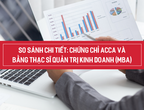 So sánh chi tiết: Chứng chỉ ACCA và bằng Thạc sĩ Quản trị Kinh doanh (MBA)